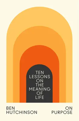 On Purpose: Zehn Lektionen über den Sinn des Lebens - On Purpose: Ten Lessons on the Meaning of Life