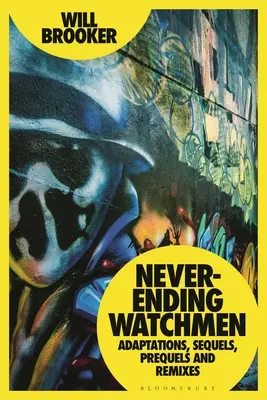 Die unendlichen Wächter: Adaptionen, Sequels, Prequels und Remixe - Never-Ending Watchmen: Adaptations, Sequels, Prequels and Remixes