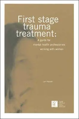 Erste Phase der Traumabehandlung: Ein Leitfaden für Fachkräfte der psychischen Gesundheit, die mit Frauen arbeiten - First Stage Trauma Treatment: A Guide for Mental Health Professionals Working with Women