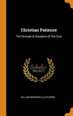 Christliche Geduld: Die Stärke und Disziplin der Seele - Christian Patience: The Strength & Discipline Of The Soul