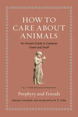 Wie man sich um Tiere kümmert: Ein antiker Leitfaden für große und kleine Kreaturen - How to Care about Animals: An Ancient Guide to Creatures Great and Small