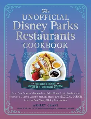 Das inoffizielle Kochbuch der Disney Parks Restaurants: Von Cafe Orleans' gebratenem Monte Cristo bis zu Hollywood & Vine's Caramel Monkey Bread, 100 Ma - The Unofficial Disney Parks Restaurants Cookbook: From Cafe Orleans's Battered & Fried Monte Cristo to Hollywood & Vine's Caramel Monkey Bread, 100 Ma