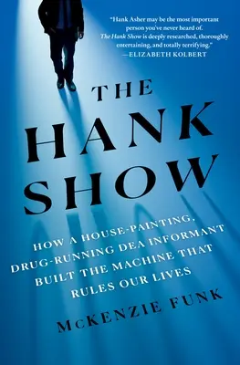 Die Hank-Show: Wie ein drogensüchtiger Informant der Drogenbehörde die Maschine aufbaute, die unser Leben bestimmt - The Hank Show: How a House-Painting, Drug-Running Dea Informant Built the Machine That Rules Our Lives