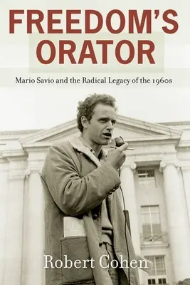 Der Redner der Freiheit: Mario Savio und das radikale Erbe der 1960er Jahre - Freedom's Orator: Mario Savio and the Radical Legacy of the 1960s