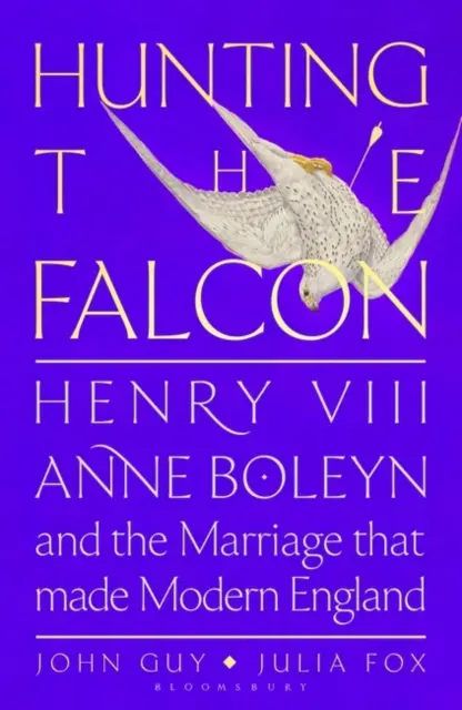 Die Jagd auf den Falken - Heinrich VIII., Anne Boleyn und die Ehe, die Europa erschütterte - Hunting the Falcon - Henry VIII, Anne Boleyn and the Marriage That Shook Europe