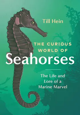 Die seltsame Welt der Seepferdchen: Das Leben und die Geschichte eines Meereswunders - The Curious World of Seahorses: The Life and Lore of a Marine Marvel