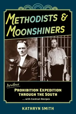 Methodisten und Schwarzbrenner: Eine weitere Prohibitions-Expedition durch den Süden ...mit Cocktail-Rezepten - Methodists & Moonshiners: Another Prohibition Expedition Through the South ...with Cocktail Recipes