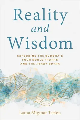 Wirklichkeit und Weisheit: Die vier edlen Wahrheiten des Buddha und das Herz-Sutra erforschen - Reality and Wisdom: Exploring the Buddha's Four Noble Truths and the Heart Sutra