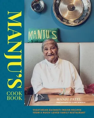 Manjus Kochbuch: Vegetarische indische Gujarati-Rezepte aus einem beliebten Familienrestaurant - Manju's Cookbook: Vegetarian Gujarati Indian Recipes from a Much-Loved Family Restaurant