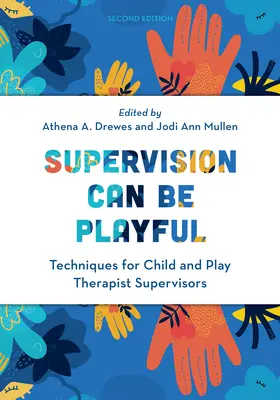 Supervision kann spielerisch sein: Techniken für Supervisoren von Kinder- und Spieltherapeuten, zweite Auflage - Supervision Can Be Playful: Techniques for Child and Play Therapist Supervisors, Second Edition