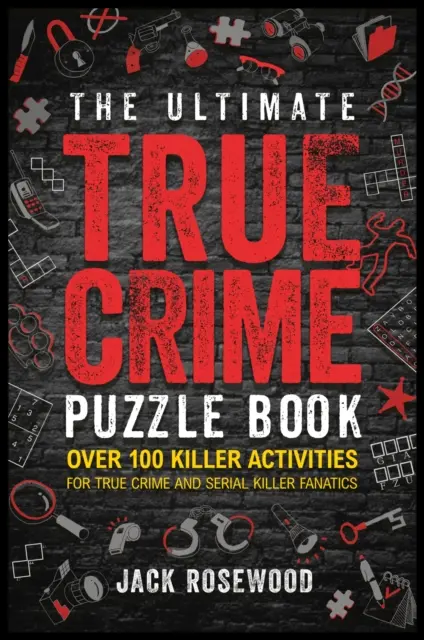 Ultimatives Rätselbuch über wahre Verbrechen - über 100 mörderische Aktivitäten für Fans von wahren Verbrechen und Serienmördern - Ultimate True Crime Puzzle Book - Over 100 Killer Activities for True Crime and Serial Killer Fanatics
