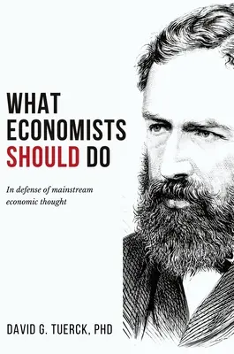 Was Ökonomen tun sollten: Zur Verteidigung des ökonomischen Mainstream-Denkens - What Economists Should Do: In Defense of Mainstream Economic Thought