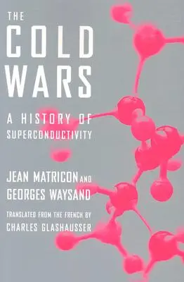 Kalte Kriege - Eine Geschichte der Supraleitfähigkeit - Cold Wars - A History of Superconductivity