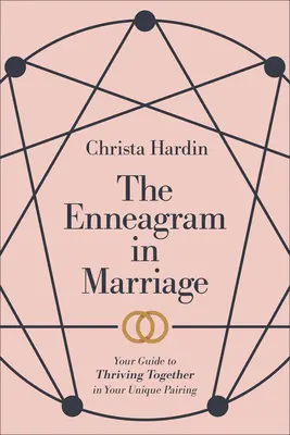 Das Enneagramm in der Ehe: Ihr Leitfaden für ein gedeihliches Miteinander in Ihrer einzigartigen Paarbeziehung - The Enneagram in Marriage: Your Guide to Thriving Together in Your Unique Pairing