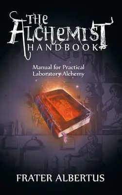 Das Handbuch der Alchemisten: Handbuch für die praktische Labor-Alchemie - The Alchemists Handbook: Manual for Practical Laboratory Alchemy