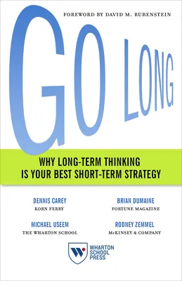 Langfristig denken: Warum langfristiges Denken Ihre beste kurzfristige Strategie ist - Go Long: Why Long-Term Thinking Is Your Best Short-Term Strategy