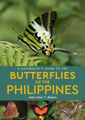 Ein Naturführer für die Schmetterlinge der Philippinen - A Naturalist's Guide to the Butterflies of the Philippines