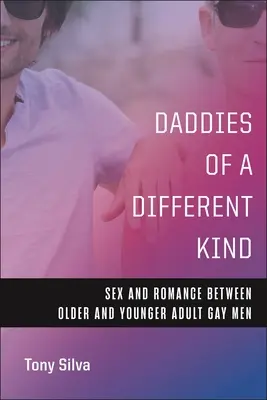Väter der anderen Art: Sex und Romantik zwischen älteren und jüngeren erwachsenen schwulen Männern - Daddies of a Different Kind: Sex and Romance Between Older and Younger Adult Gay Men