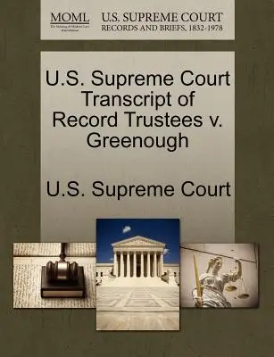 U.S. Supreme Court Mitschrift des Protokolls Trustees V. Greenough - U.S. Supreme Court Transcript of Record Trustees V. Greenough