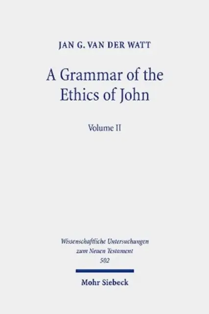 Eine Grammatik der Ethik des Johannes: Die Lektüre der Johannesbriefe aus einer ethischen Perspektive. Band 2 - A Grammar of the Ethics of John: Reading the Letters of John from an Ethical Perspective. Volume 2