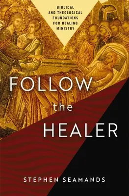 Folge dem Heiler: Biblische und theologische Grundlagen für den Heilungsdienst - Follow the Healer: Biblical and Theological Foundations for Healing Ministry