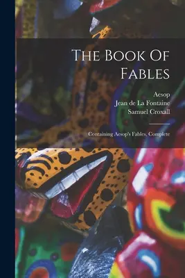 Das Buch der Fabeln: Enthält Äsops Fabeln, vollständig - The Book Of Fables: Containing Aesop's Fables, Complete