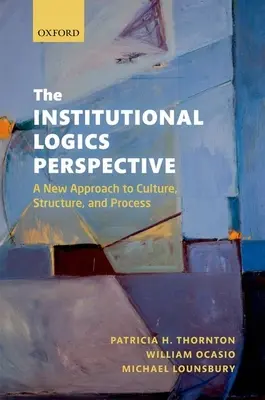 Die Perspektive der institutionellen Logik: Ein neuer Ansatz für Kultur, Struktur und Prozess - The Institutional Logics Perspective: A New Approach to Culture, Structure and Process
