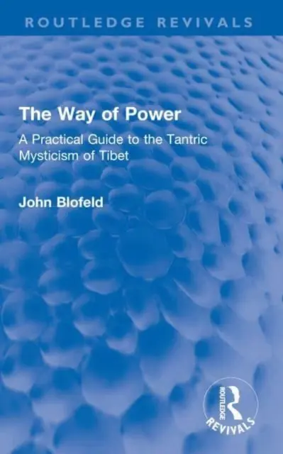 Der Weg der Kraft: Ein praktischer Leitfaden für die tantrische Mystik Tibets - The Way of Power: A Practical Guide to the Tantric Mysticism of Tibet