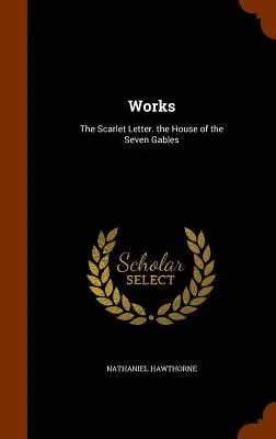 Werke: Der scharlachrote Buchstabe. Das Haus der sieben Giebel - Works: The Scarlet Letter. the House of the Seven Gables