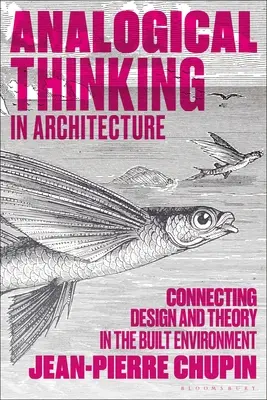 Analoges Denken in der Architektur: Die Verbindung von Design und Theorie in der gebauten Umwelt - Analogical Thinking in Architecture: Connecting Design and Theory in the Built Environment