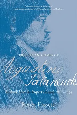 Das Leben und die Zeiten von Augustine Tataneuck: Ein Inuk-Held in Rupert's Land, 1800-1834 - The Life and Times of Augustine Tataneuck: An Inuk Hero in Rupert's Land, 1800-1834