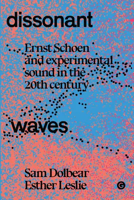 Dissonante Wellen: Ernst Schoen und der experimentelle Klang im 20. Jahrhundert - Dissonant Waves: Ernst Schoen and Experimental Sound in the 20th Century