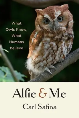 Alfie und ich: Was Eulen wissen, was Menschen glauben - Alfie and Me: What Owls Know, What Humans Believe