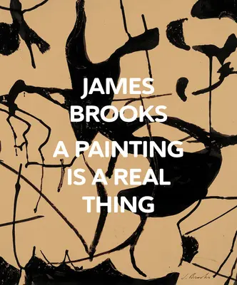 James Brooks: Ein Gemälde ist eine reale Sache - James Brooks: A Painting Is a Real Thing