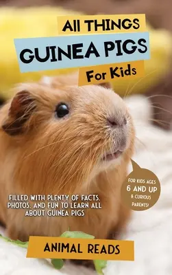 Alles über Meerschweinchen für Kinder: Viele Fakten, Fotos und Spaß rund um das Thema Meerschweinchen - All Things Guinea Pigs For Kids: Filled With Plenty of Facts, Photos, and Fun to Learn all About Guinea Pigs