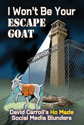 I Won't Be Your ESCAPE GOAT: David Carrolls HO MADE Social-Media-Fehler - I Won't Be Your ESCAPE GOAT: David Carroll's HO MADE Social Media Blunders