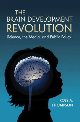 Die Revolution der Gehirnentwicklung: Wissenschaft, Medien und öffentliche Politik - The Brain Development Revolution: Science, the Media, and Public Policy