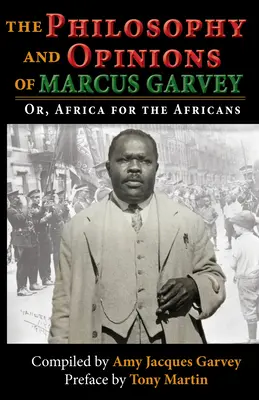 Die Philosophie und Meinungen von Marcus Garvey: Oder, Afrika für die Afrikaner: Oder, Afrika für die Afrikaner - The Philosophy and Opinions of Marcus Garvey: Or, Africa for the Africans: Or, Africa for the Africans