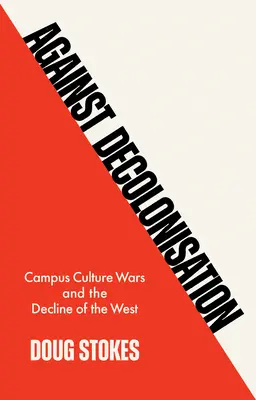 Gegen die Dekolonisierung: Campus-Kulturkriege und der Niedergang des Westens - Against Decolonisation: Campus Culture Wars and the Decline of the West