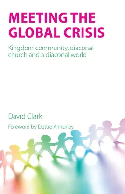 Der globalen Krise begegnen: Königreichsgemeinschaft, diakonische Kirche und eine diakonische Welt - Meeting the Global Crisis: Kingdom community, diaconal church and a diaconal world