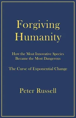 Die verzeihende Menschheit: Wie die innovativste Spezies zur gefährlichsten wurde - Forgiving Humanity: How the Most Innovative Species Became the Most Dangerous