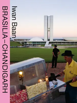 Iwan Baan: Brasilia-Chandigarh: Leben mit der Moderne - Iwan Baan: Brasilia-Chandigarh: Living with Modernity