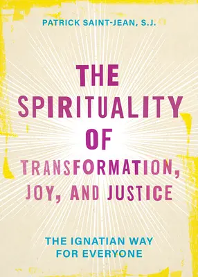 Die Spiritualität der Verwandlung, Freude und Gerechtigkeit: Der ignatianische Weg für alle - The Spirituality of Transformation, Joy, and Justice: The Ignatian Way for Everyone