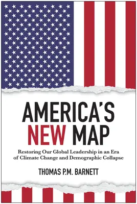 Amerikas neue Landkarte: Die Wiederherstellung unserer globalen Führungsrolle in einer Zeit des Klimawandels und des demografischen Zusammenbruchs - America's New Map: Restoring Our Global Leadership in an Era of Climate Change and Demographic Collapse