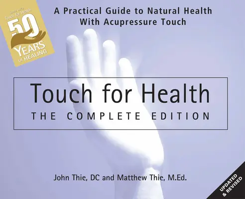 Touch for Health: Die 50. Jubiläumsausgabe: Ein praktischer Leitfaden für natürliche Gesundheit mit Akupressur, Berührung und Massage - Touch for Health: The 50th Anniversary Edition: A Practical Guide to Natural Health with Acupressure Touch and Massage