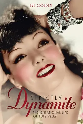 Strictly Dynamite: Das sensationelle Leben von Lupe Velez - Strictly Dynamite: The Sensational Life of Lupe Velez