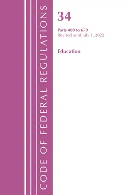 Code of Federal Regulations, Title 34 Education 400-679, revidiert ab 1. Juli 2022 (Office of the Federal Register (U S )) - Code of Federal Regulations, Title 34 Education 400-679, Revised as of July 1, 2022 (Office of the Federal Register (U S ))