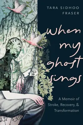 Wenn mein Geist singt: Memoiren über Schlaganfall, Genesung und Transformation - When My Ghost Sings: A Memoir of Stroke, Recovery, and Transformation