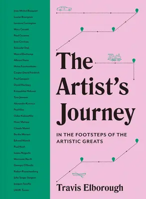 Die Reise des Künstlers: Die Reisen, die die Großen der Kunst inspirierten - The Artist's Journey: The Travels That Inspired the Artistic Greats