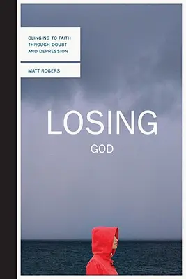 Gott verlieren: Durch Zweifel und Depression hindurch am Glauben festhalten - Losing God: Clinging to Faith Through Doubt and Depression